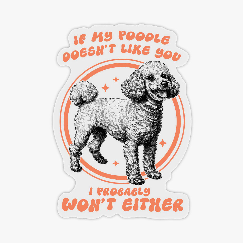 My Poodle Doesn't Like You Transparent Sticker
